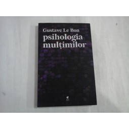 PSIHOLOGIA MULTIMILOR - GUSTAVE LE BON